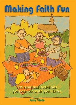 making faith fun 132 spiritual activites you can do with your kids Reader